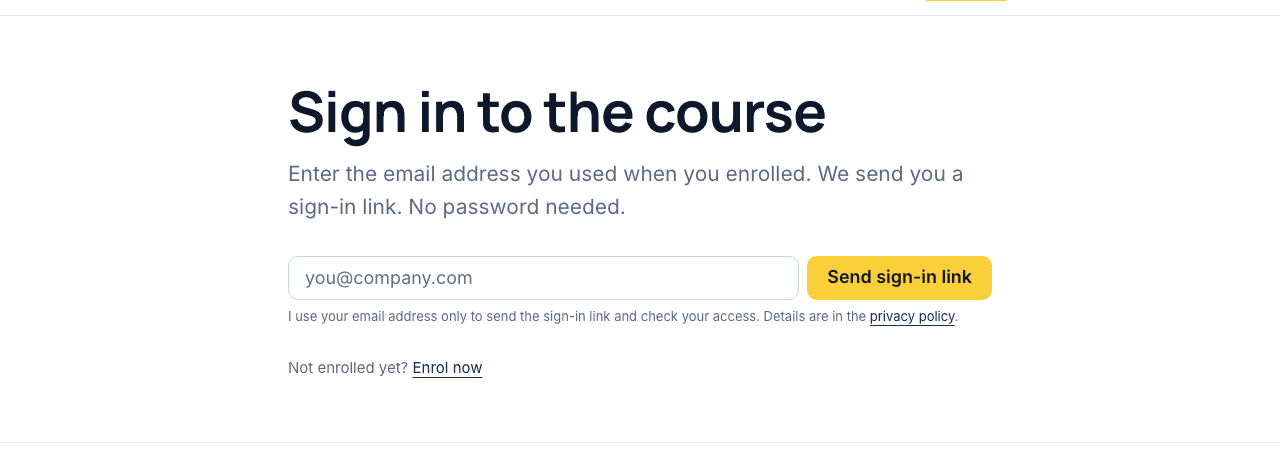 The sign-in page. One field for your email address and a button that sends the sign-in link. Below it, a short privacy note and a link to enrol.